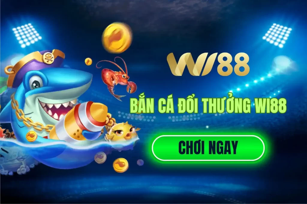 BẮN CÁ ĐỔI THƯỞNG WI88_1_1