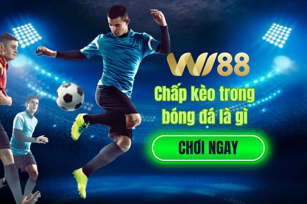 Chấp kèo trong bóng đá là gì