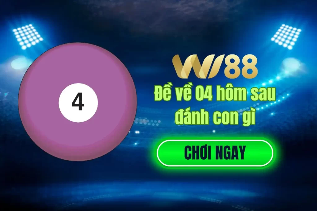 Đề về 04 hôm sau đánh con gì_5_5