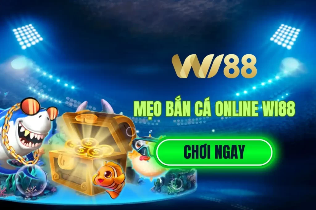 MẸO BẮN CÁ ONLINE WI88